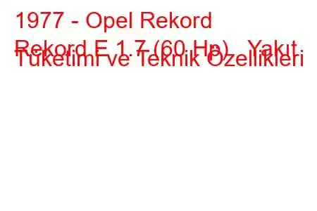 1977 - Opel Rekord
Rekord E 1.7 (60 Hp) Yakıt Tüketimi ve Teknik Özellikleri