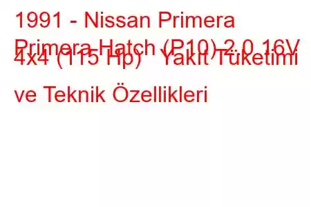 1991 - Nissan Primera
Primera Hatch (P10) 2.0 16V 4x4 (115 Hp) Yakıt Tüketimi ve Teknik Özellikleri