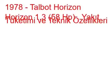 1978 - Talbot Horizon
Horizon 1.3 (58 Hp) Yakıt Tüketimi ve Teknik Özellikleri