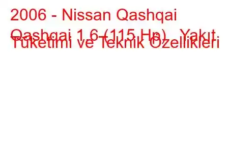 2006 - Nissan Qashqai
Qashqai 1.6 (115 Hp) Yakıt Tüketimi ve Teknik Özellikleri