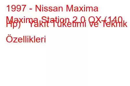 1997 - Nissan Maxima
Maxima Station 2.0 QX (140 Hp) Yakıt Tüketimi ve Teknik Özellikleri