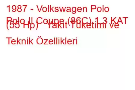 1987 - Volkswagen Polo
Polo II Coupe (86C) 1.3 KAT (55 Hp) Yakıt Tüketimi ve Teknik Özellikleri