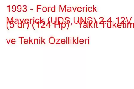 1993 - Ford Maverick
Maverick (UDS,UNS) 2.4 12V (5 dr) (124 Hp) Yakıt Tüketimi ve Teknik Özellikleri