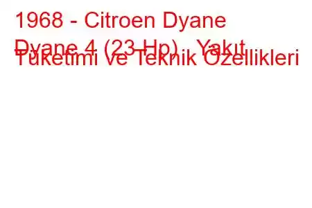 1968 - Citroen Dyane
Dyane 4 (23 Hp) Yakıt Tüketimi ve Teknik Özellikleri