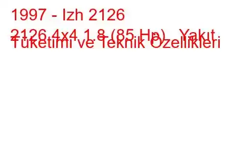 1997 - Izh 2126
2126 4x4 1.8 (85 Hp) Yakıt Tüketimi ve Teknik Özellikleri