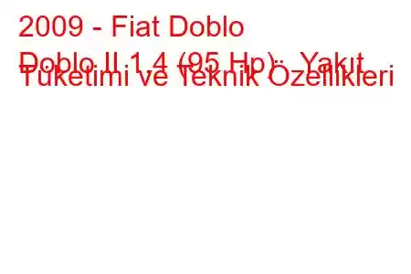 2009 - Fiat Doblo
Doblo II 1.4 (95 Hp) Yakıt Tüketimi ve Teknik Özellikleri