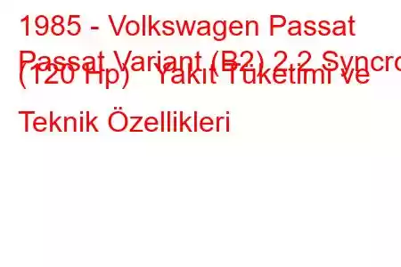 1985 - Volkswagen Passat
Passat Variant (B2) 2.2 Syncro (120 Hp) Yakıt Tüketimi ve Teknik Özellikleri