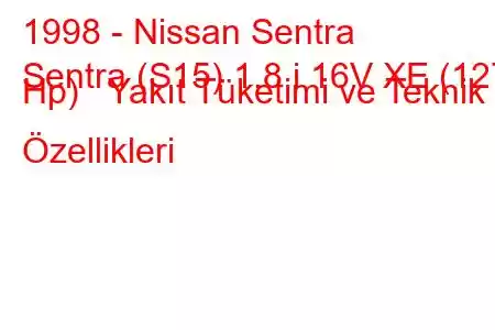 1998 - Nissan Sentra
Sentra (S15) 1.8 i 16V XE (127 Hp) Yakıt Tüketimi ve Teknik Özellikleri