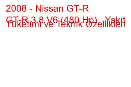 2008 - Nissan GT-R
GT-R 3.8 V6 (480 Hp) Yakıt Tüketimi ve Teknik Özellikleri