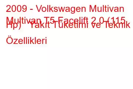 2009 - Volkswagen Multivan
Multivan T5 Facelift 2.0 (115 Hp) Yakıt Tüketimi ve Teknik Özellikleri