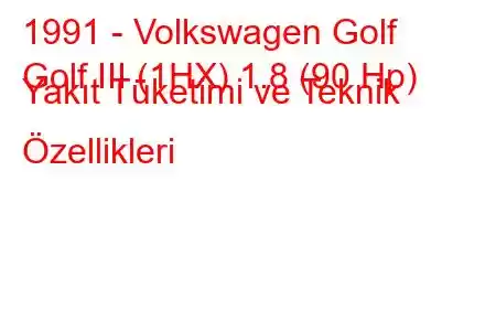 1991 - Volkswagen Golf
Golf III (1HX) 1.8 (90 Hp) Yakıt Tüketimi ve Teknik Özellikleri