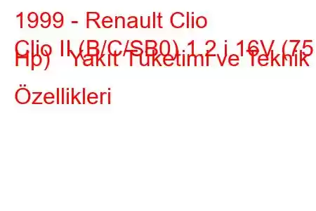 1999 - Renault Clio
Clio II (B/C/SB0) 1.2 i 16V (75 Hp) Yakıt Tüketimi ve Teknik Özellikleri