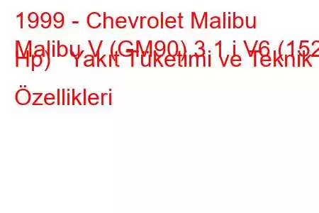 1999 - Chevrolet Malibu
Malibu V (GM90) 3.1 i V6 (152 Hp) Yakıt Tüketimi ve Teknik Özellikleri