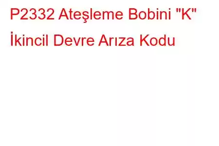 P2332 Ateşleme Bobini 