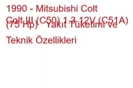 1990 - Mitsubishi Colt
Colt III (C50) 1.3 12V (C51A) (75 Hp) Yakıt Tüketimi ve Teknik Özellikleri