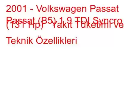 2001 - Volkswagen Passat
Passat (B5) 1.9 TDI Syncro (131 Hp) Yakıt Tüketimi ve Teknik Özellikleri