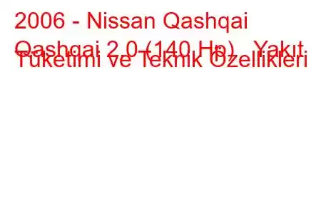 2006 - Nissan Qashqai
Qashqai 2.0 (140 Hp) Yakıt Tüketimi ve Teknik Özellikleri