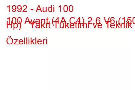 1992 - Audi 100
100 Avant (4A,C4) 2.6 V6 (150 Hp) Yakıt Tüketimi ve Teknik Özellikleri