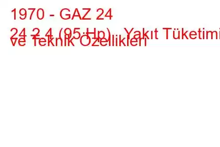 1970 - GAZ 24
24 2.4 (95 Hp) Yakıt Tüketimi ve Teknik Özellikleri