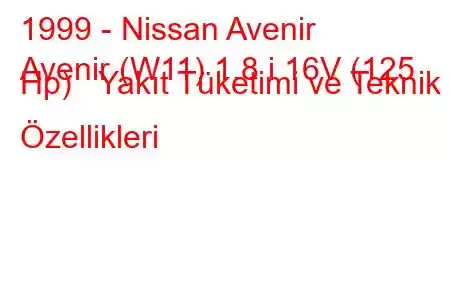 1999 - Nissan Avenir
Avenir (W11) 1.8 i 16V (125 Hp) Yakıt Tüketimi ve Teknik Özellikleri