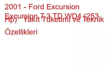 2001 - Ford Excursion
Excursion 7.3 TD WD4 (253 Hp) Yakıt Tüketimi ve Teknik Özellikleri