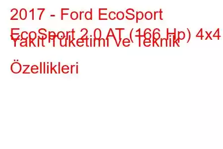 2017 - Ford EcoSport
EcoSport 2.0 AT (166 Hp) 4x4 Yakıt Tüketimi ve Teknik Özellikleri