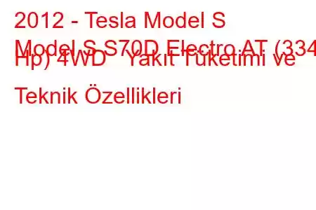 2012 - Tesla Model S
Model S S70D Electro AT (334 Hp) 4WD Yakıt Tüketimi ve Teknik Özellikleri