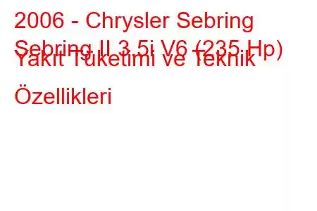 2006 - Chrysler Sebring
Sebring II 3.5i V6 (235 Hp) Yakıt Tüketimi ve Teknik Özellikleri