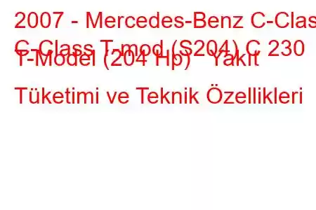 2007 - Mercedes-Benz C-Class
C-Class T-mod (S204) C 230 T-Model (204 Hp) Yakıt Tüketimi ve Teknik Özellikleri