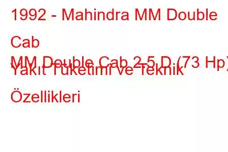 1992 - Mahindra MM Double Cab
MM Double Cab 2.5 D (73 Hp) Yakıt Tüketimi ve Teknik Özellikleri