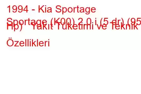 1994 - Kia Sportage
Sportage (K00) 2.0 i (5 dr) (95 Hp) Yakıt Tüketimi ve Teknik Özellikleri