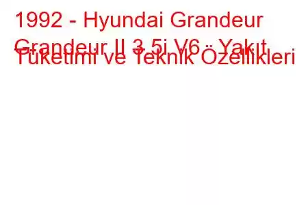 1992 - Hyundai Grandeur
Grandeur II 3.5i V6 Yakıt Tüketimi ve Teknik Özellikleri