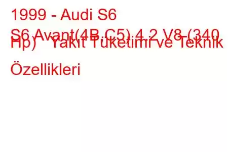 1999 - Audi S6
S6 Avant(4B,C5) 4.2 V8 (340 Hp) Yakıt Tüketimi ve Teknik Özellikleri