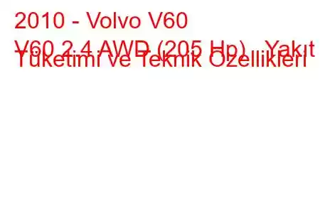 2010 - Volvo V60
V60 2.4 AWD (205 Hp) Yakıt Tüketimi ve Teknik Özellikleri