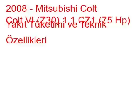 2008 - Mitsubishi Colt
Colt VI (Z30) 1.1 CZ1 (75 Hp) Yakıt Tüketimi ve Teknik Özellikleri