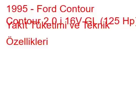 1995 - Ford Contour
Contour 2.0 i 16V GL (125 Hp) Yakıt Tüketimi ve Teknik Özellikleri