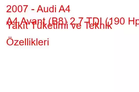 2007 - Audi A4
A4 Avant (B8) 2.7 TDI (190 Hp) Yakıt Tüketimi ve Teknik Özellikleri