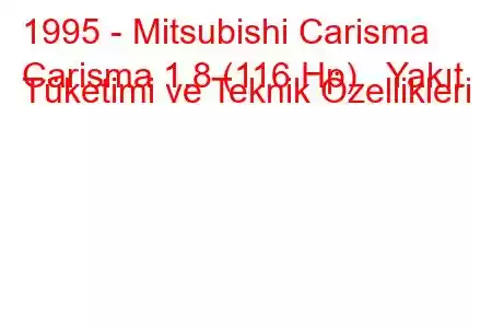 1995 - Mitsubishi Carisma
Carisma 1.8 (116 Hp) Yakıt Tüketimi ve Teknik Özellikleri