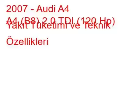 2007 - Audi A4
A4 (B8) 2.0 TDI (120 Hp) Yakıt Tüketimi ve Teknik Özellikleri