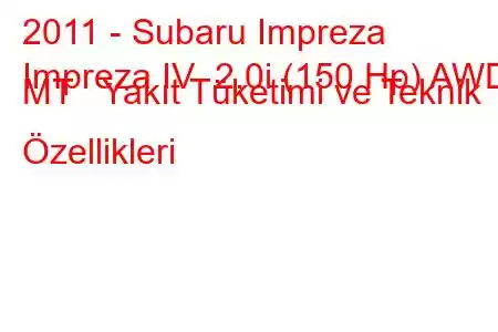 2011 - Subaru Impreza
Impreza IV 2.0i (150 Hp) AWD MT Yakıt Tüketimi ve Teknik Özellikleri