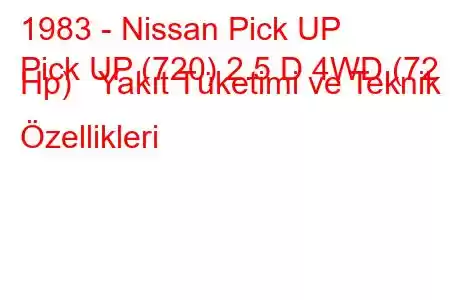 1983 - Nissan Pick UP
Pick UP (720) 2.5 D 4WD (72 Hp) Yakıt Tüketimi ve Teknik Özellikleri