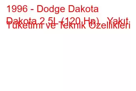 1996 - Dodge Dakota
Dakota 2.5L (120 Hp) Yakıt Tüketimi ve Teknik Özellikleri