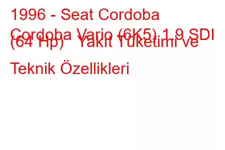 1996 - Seat Cordoba
Cordoba Vario (6K5) 1.9 SDI (64 Hp) Yakıt Tüketimi ve Teknik Özellikleri