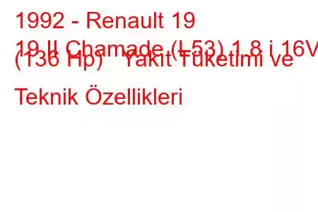 1992 - Renault 19
19 II Chamade (L53) 1.8 i 16V (136 Hp) Yakıt Tüketimi ve Teknik Özellikleri