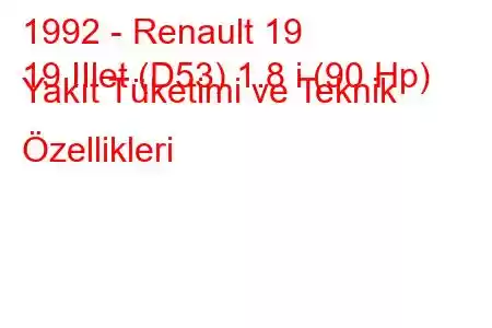 1992 - Renault 19
19 IIlet (D53) 1.8 i (90 Hp) Yakıt Tüketimi ve Teknik Özellikleri