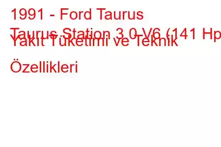 1991 - Ford Taurus
Taurus Station 3.0 V6 (141 Hp) Yakıt Tüketimi ve Teknik Özellikleri