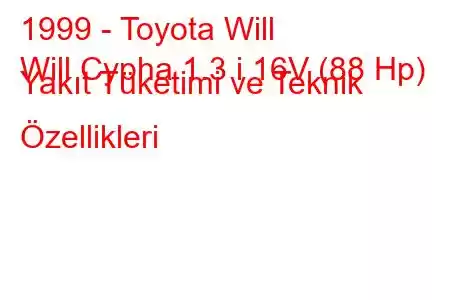 1999 - Toyota Will
Will Cypha 1.3 i 16V (88 Hp) Yakıt Tüketimi ve Teknik Özellikleri