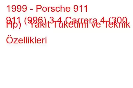 1999 - Porsche 911
911 (996) 3.4 Carrera 4 (300 Hp) Yakıt Tüketimi ve Teknik Özellikleri