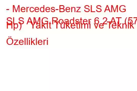 - Mercedes-Benz SLS AMG
SLS AMG Roadster 6.2 AT (571 Hp) Yakıt Tüketimi ve Teknik Özellikleri