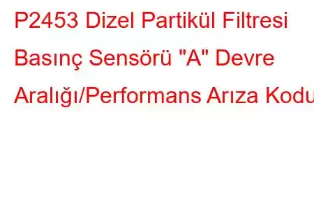 P2453 Dizel Partikül Filtresi Basınç Sensörü 